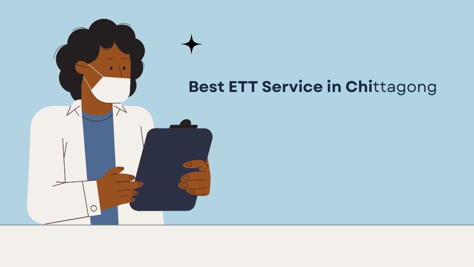 best ETT service in Chittagong