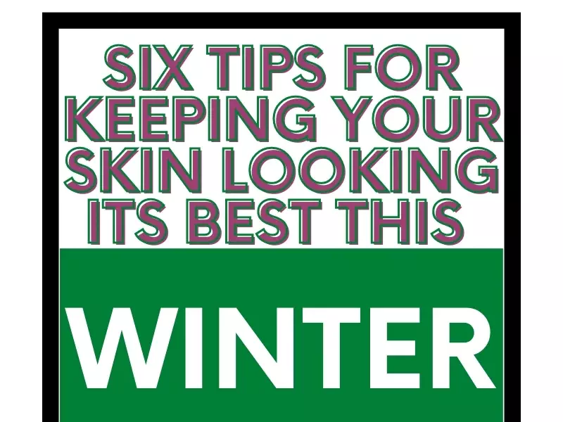 6 Essential Winter Skin Tips 